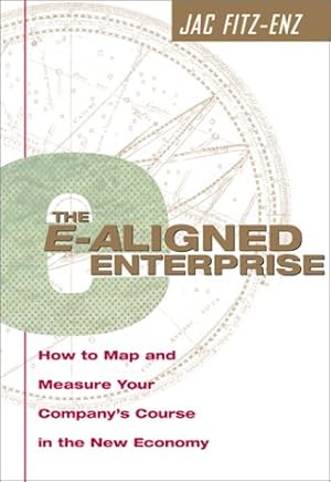 Bild des Verkufers fr The E-aligned Enterprise: How to Map and Measure Your Company's Course in the New Economy zum Verkauf von WeBuyBooks