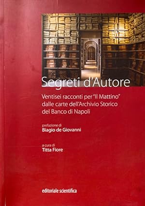 Image du vendeur pour SEGRETI D'AUTORE. VENTISEI RACCONTI PER "IL MATTINO" DALLE CARTE DELL' ARCHIVIO STORICO DEL BANCO DI NAPOLI. A CURA DI TITTA FIORE mis en vente par CivicoNet, Libreria Virtuale