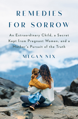 Seller image for Remedies for Sorrow: An Extraordinary Child, a Secret Kept from Pregnant Women, and a Mother's Pursuit of the Truth (Hardback or Cased Book) for sale by BargainBookStores
