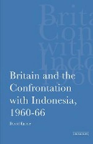 Seller image for Britain and the Confrontation with Indonesia, 1960-66 for sale by AHA-BUCH GmbH
