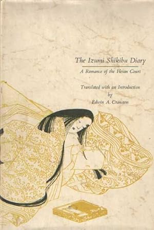 The Izumi Shikibu Diary. A Romance of the Heian Court. Translated ith an Introduction by Edwin A....