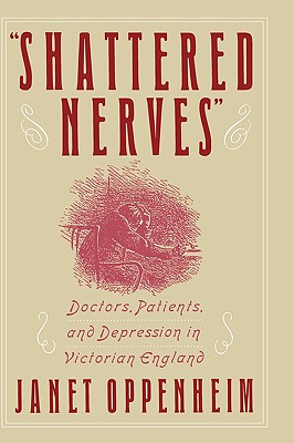 Seller image for Shattered Nerves: Doctors, Patients, and Depression in Victorian England (Hardback or Cased Book) for sale by BargainBookStores