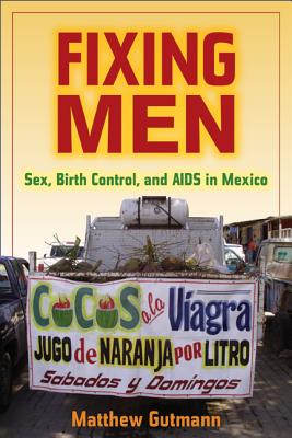 Seller image for Fixing Men: Sex, Birth Control, and AIDS in Mexico (Paperback or Softback) for sale by BargainBookStores