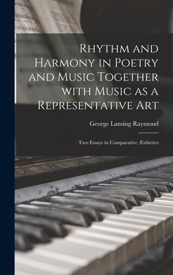 Bild des Verkufers fr Rhythm and Harmony in Poetry and Music Together With Music as a Representative Art: Two Essays in Comparative �sthetics (Hardback or Cased Book) zum Verkauf von BargainBookStores