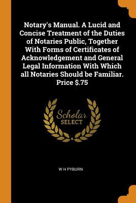 Imagen del vendedor de Notary's Manual. a Lucid and Concise Treatment of the Duties of Notaries Public, Together with Forms of Certificates of Acknowledgement and General Le (Paperback or Softback) a la venta por BargainBookStores