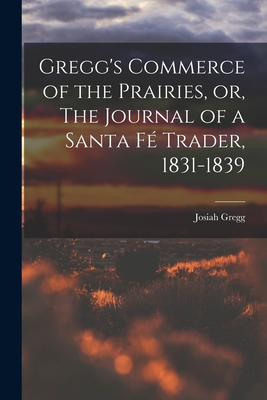 Imagen del vendedor de Gregg's Commerce of the Prairies, or, The Journal of a Santa F� Trader, 1831-1839 (Paperback or Softback) a la venta por BargainBookStores