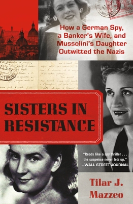 Seller image for Sisters in Resistance: How a German Spy, a Banker's Wife, and Mussolini's Daughter Outwitted the Nazis (Paperback or Softback) for sale by BargainBookStores