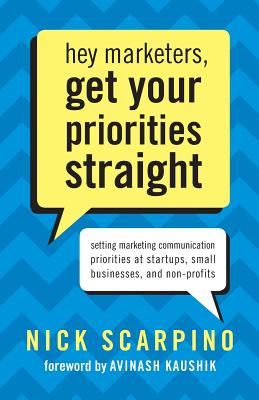 Imagen del vendedor de Hey Marketers, Get Your Priorities Straight: Setting Marketing Communication Priorities at Startups, Small Businesses, and Non-Profits (Paperback or Softback) a la venta por BargainBookStores