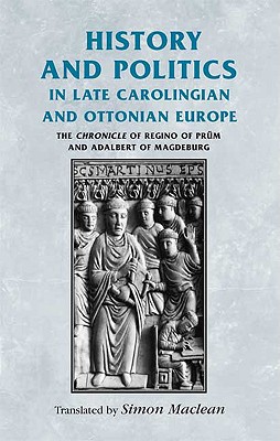 Immagine del venditore per History and Politics in Late Carolingian and Ottonian Europe: The Chronicle of Regino of Pr�m and Adalbert of Magdeburg (Paperback or Softback) venduto da BargainBookStores