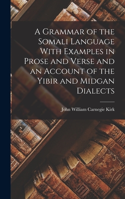 Seller image for A Grammar of the Somali Language With Examples in Prose and Verse and an Account of the Yibir and Midgan Dialects (Hardback or Cased Book) for sale by BargainBookStores