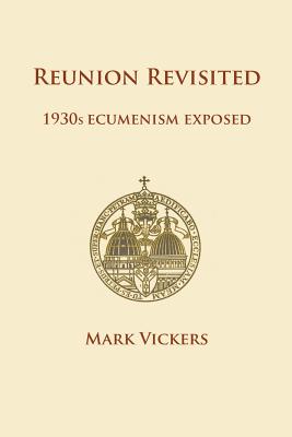 Imagen del vendedor de Reunion Revisited: 1930s Ecumenism Exposed (Paperback or Softback) a la venta por BargainBookStores