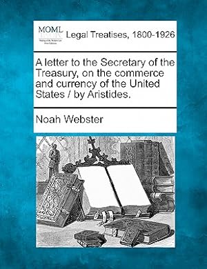 Image du vendeur pour A Letter to the Secretary of the Treasury, on the Commerce and Currency of the United States / By Aristides. (Paperback or Softback) mis en vente par BargainBookStores