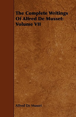 Seller image for The Complete Writings of Alfred de Musset: Volume VII (Paperback or Softback) for sale by BargainBookStores