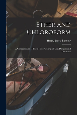 Image du vendeur pour Ether and Chloroform: a Compendium of Their History, Surgical Use, Dangers and Discovery (Paperback or Softback) mis en vente par BargainBookStores