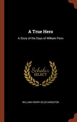 Seller image for A True Hero: A Story of the Days of William Penn (Hardback or Cased Book) for sale by BargainBookStores