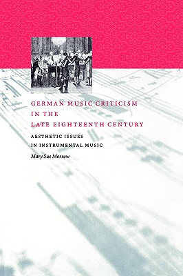 Bild des Verkufers fr German Music Criticism in the Late Eighteenth Century: Aesthetic Issues in Instrumental Music (Paperback or Softback) zum Verkauf von BargainBookStores