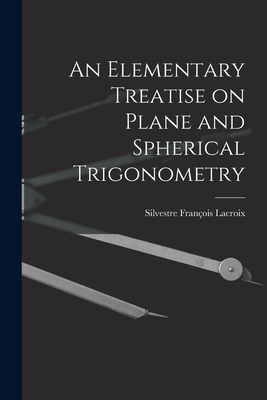 Seller image for An Elementary Treatise on Plane and Spherical Trigonometry (Paperback or Softback) for sale by BargainBookStores