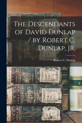 Seller image for The Descendants of David Dunlap / by Robert C. Dunlap, Jr. (Paperback or Softback) for sale by BargainBookStores