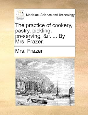 Imagen del vendedor de The Practice of Cookery, Pastry, Pickling, Preserving, &C. . by Mrs. Frazer. (Paperback or Softback) a la venta por BargainBookStores