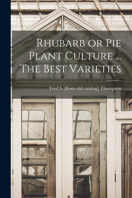 Seller image for Rhubarb or pie Plant Culture . The Best Varieties (Paperback or Softback) for sale by BargainBookStores