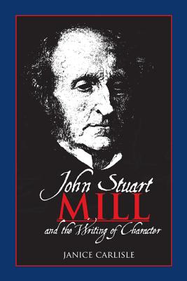 Seller image for John Stuart Mill and the Writing of Character (Paperback or Softback) for sale by BargainBookStores