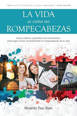 Imagen del vendedor de La Vida Es Como Un Rompecabezas: C�mo ordenar y planificar tus movimientos para lograr armar correctamente el rompecabezas de tu vida (Paperback or Softback) a la venta por BargainBookStores