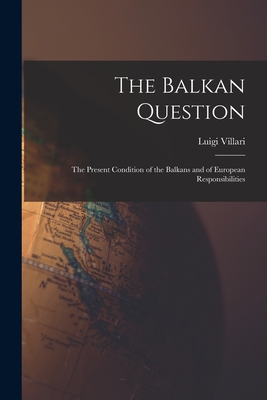 Bild des Verkufers fr The Balkan Question: The Present Condition of the Balkans and of European Responsibilities (Paperback or Softback) zum Verkauf von BargainBookStores