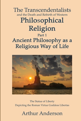 Immagine del venditore per The Transcendentalists and the Death and Rebirth of Western Philosophical Religion, Part 1 Ancient Philosophy as Religious Way of Life (Paperback or Softback) venduto da BargainBookStores