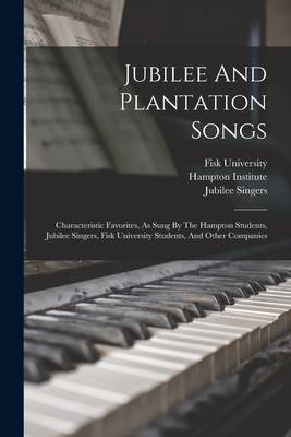 Immagine del venditore per Jubilee And Plantation Songs: Characteristic Favorites, As Sung By The Hampton Students, Jubilee Singers, Fisk University Students, And Other Compan (Paperback or Softback) venduto da BargainBookStores