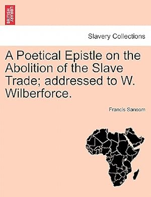 Seller image for A Poetical Epistle on the Abolition of the Slave Trade; Addressed to W. Wilberforce. (Paperback or Softback) for sale by BargainBookStores