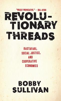 Imagen del vendedor de Revolutionary Threads: Rastafari, Social Justice, and Cooperative Economics (Hardback or Cased Book) a la venta por BargainBookStores