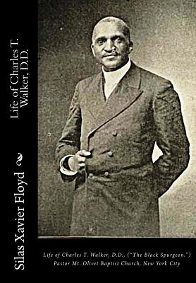 Seller image for Life of Charles T. Walker, D.D.: ("The Black Spurgeon.") Pastor Mt. Olivet Baptist Church, New York City (Paperback or Softback) for sale by BargainBookStores