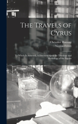 Seller image for The Travels of Cyrus: to Which is Annexed, A Discourse Upon the Theology and Mythology of the Pagans (Hardback or Cased Book) for sale by BargainBookStores