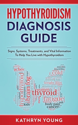 Immagine del venditore per Hypothyroidism Diagnosis Guide: Signs, Systems, Treatments, and Vital Information To Help You Live with Hypothyroidism (Paperback or Softback) venduto da BargainBookStores
