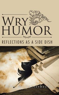 Bild des Verkufers fr Wry Humor: Reflections as a Side Dish (Hardback or Cased Book) zum Verkauf von BargainBookStores