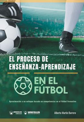 Bild des Verkufers fr El proceso de Ense�anza-Aprendizaje en el F�tbol: Aproximaci�n a un enfoque basado en competencias en el F�tbol Formativo (Paperback or Softback) zum Verkauf von BargainBookStores