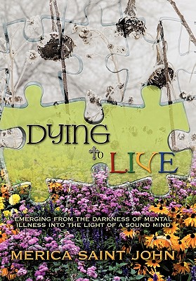 Seller image for Dying to Live: Emerging from the Darkness of Mental Illness Into the Light of a Sound Mind (Hardback or Cased Book) for sale by BargainBookStores