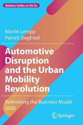 Image du vendeur pour Automotive Disruption and the Urban Mobility Revolution: Rethinking the Business Model 2030 (Hardback or Cased Book) mis en vente par BargainBookStores