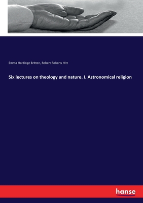 Immagine del venditore per Six lectures on theology and nature. I. Astronomical religion (Paperback or Softback) venduto da BargainBookStores
