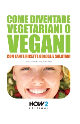 Immagine del venditore per Come Diventare Vegetariani O Vegani: Con tante Ricette Golose e Salutari (Paperback or Softback) venduto da BargainBookStores