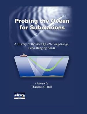 Seller image for Probing the Ocean for Submarines: A History of the AN/SQS-26 Long Range, Echo-Ranging Sonar (Paperback or Softback) for sale by BargainBookStores