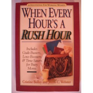 Bild des Verkufers fr When Every Hour's a Rush Hour: Guilt-Busters, Love-Boosters and Time -Savers for Working Moms zum Verkauf von WeBuyBooks