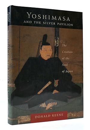 Seller image for YOSHIMASA AND THE SILVER PAVILION THE CREATION OF THE SOUL OF JAPAN for sale by Rare Book Cellar