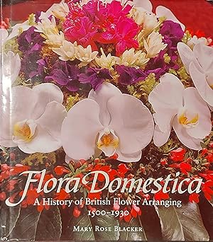 Flora Domestica: A History of British Flower Arranging 1500-1930