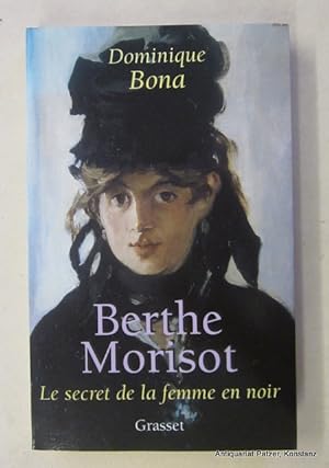 Imagen del vendedor de Berthe Morisot. Le secret de la femme en noir. (Paris), Grasset & Fasquelle, 2000. 347 S., 2 Bl. Or.-Kart. (ISBN 2246537118). a la venta por Jrgen Patzer