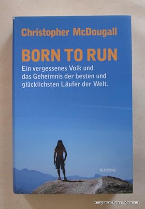 Immagine del venditore per Born to Run. Ein vergessenes Volk und das Geheimnis der besten und glcklichsten Lufer der Welt. Aus dem amerikanischen Englisch von Werner Roller. Mnchen, Blessing, 2009. 399 S. Or.-Pp. mit Schutzumschlag. (ISBN 9783896673664). - ber die Tarahumara in Mexiko. venduto da Jrgen Patzer