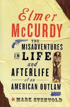 Bild des Verkufers fr Elmer McCurdy: The Misadventures in Life and Afterlife of an American Outlaw zum Verkauf von WeBuyBooks