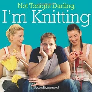 Immagine del venditore per Not Tonight Darling, I'm Knitting! venduto da WeBuyBooks