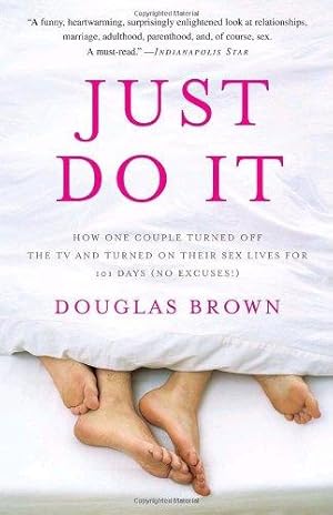 Immagine del venditore per Just Do it: How One Couple Turned Off the TV and Turned on Their Sex Lives for 101 Days (No Excuses!) venduto da WeBuyBooks