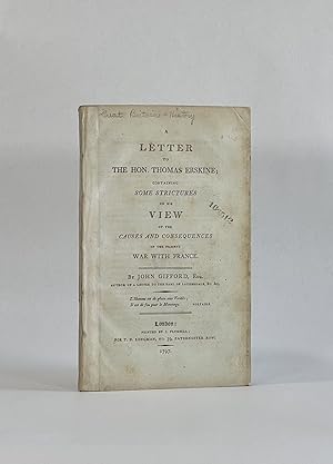 A LETTER TO THE HON. THOMAS ERSKINE; CONTAINING SOME STRICTURES ON HIS VIEW OF THE CAUSES AND CON...